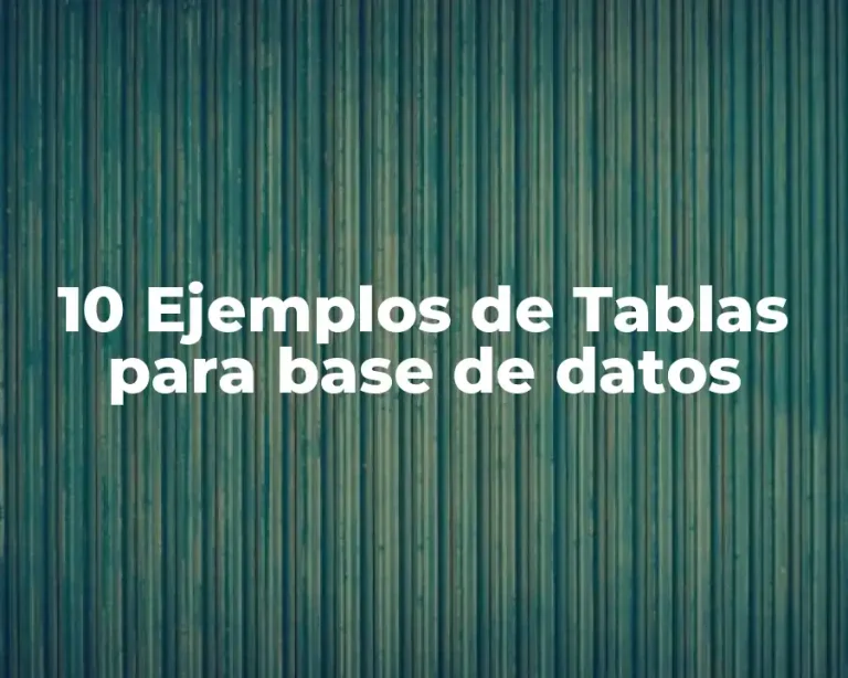 10 Ejemplos de Tablas para base de datos