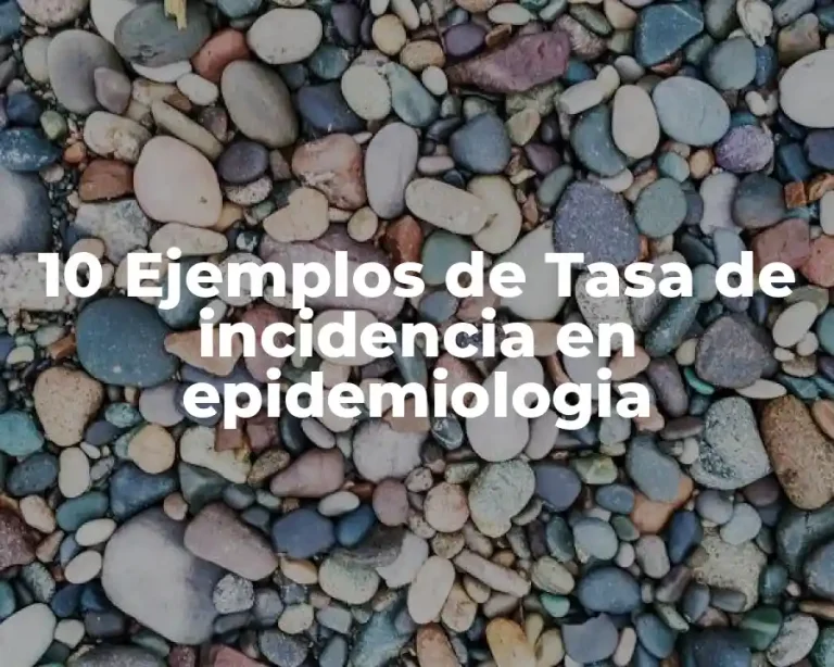 10 Ejemplos de Tasa de incidencia en epidemiologia