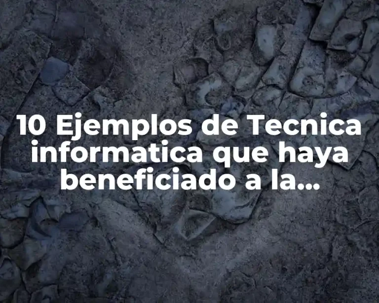10 Ejemplos de Tecnica informatica que haya beneficiado a la sociedad