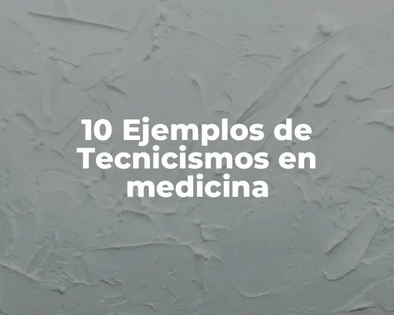 10 Ejemplos de Tecnicismos en medicina