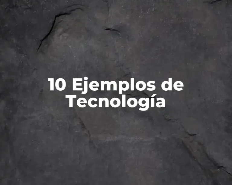 10 Ejemplos de Tecnología