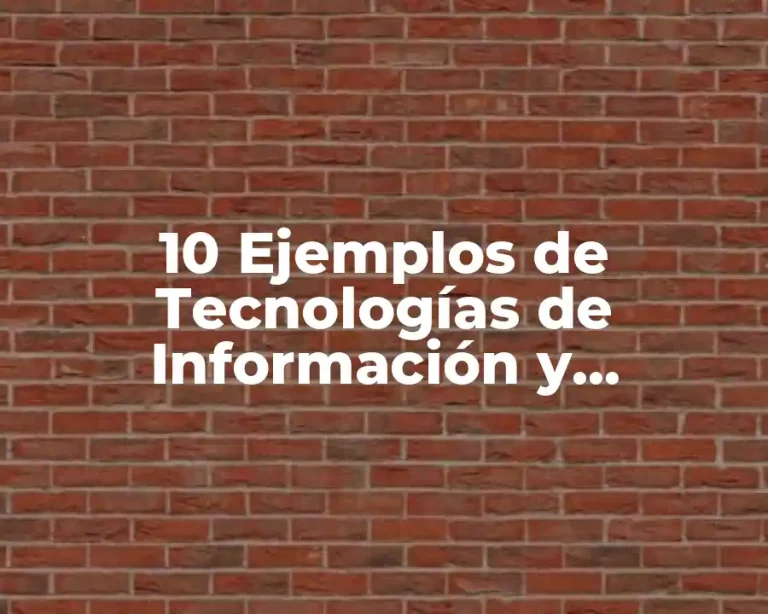 10 Ejemplos de Tecnologías de Información y Comunicación