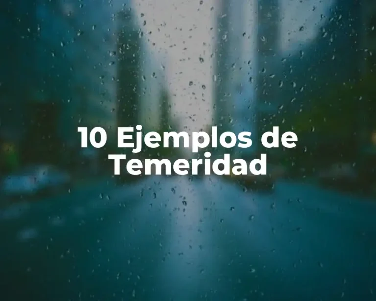 10 Ejemplos de Temeridad