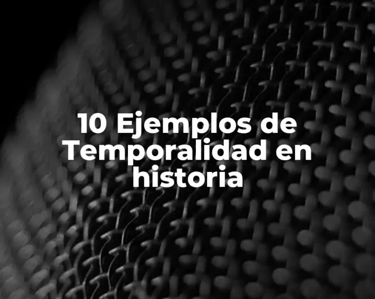 10 Ejemplos de Temporalidad en historia