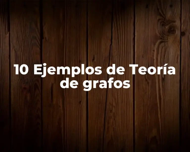 10 Ejemplos de Teoría de grafos