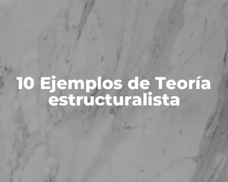 10 Ejemplos de Teoría estructuralista