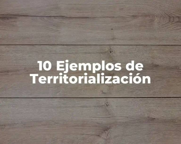 10 Ejemplos de Territorialización
