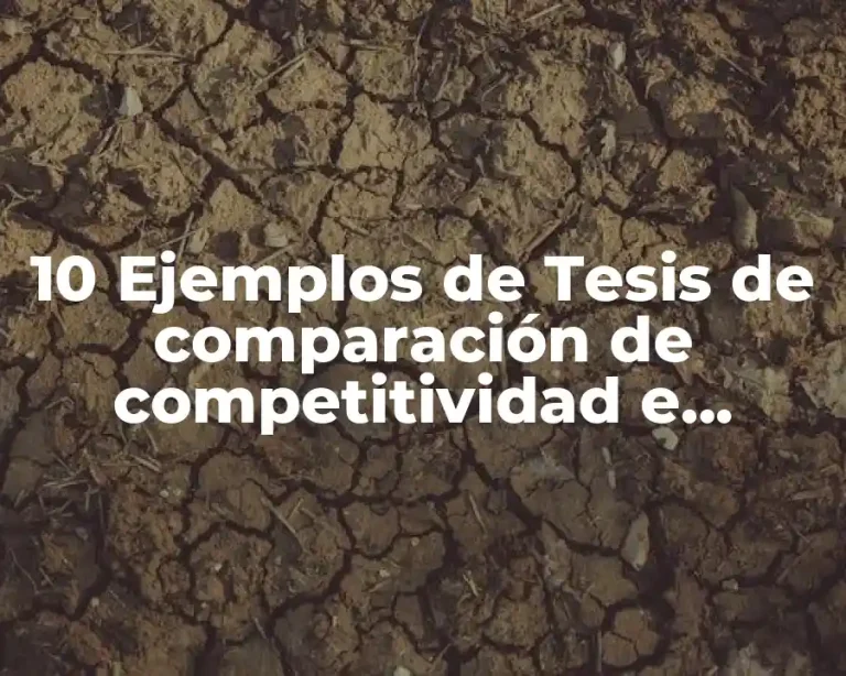 10 Ejemplos de Tesis de comparación de competitividad e innovación de empresas