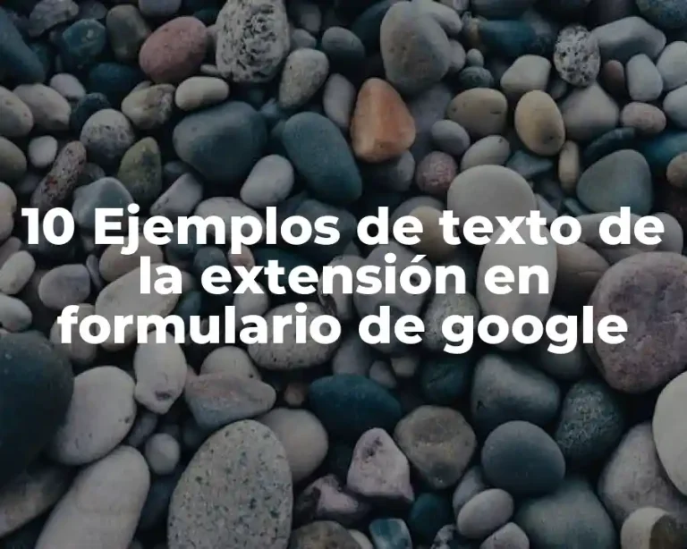 10 Ejemplos de texto de la extensión en formulario de google
