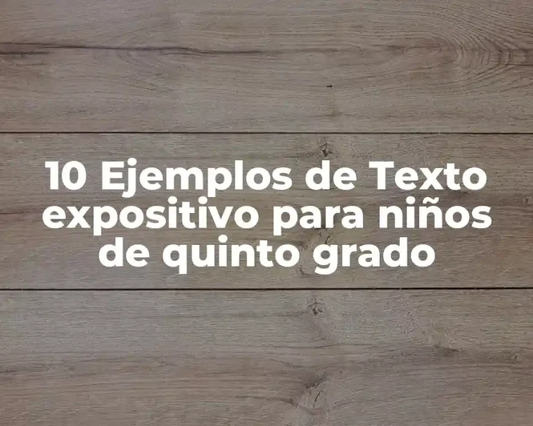 10 Ejemplos de Texto expositivo para niños de quinto grado