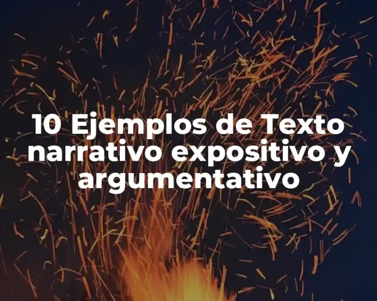 10 Ejemplos de Texto narrativo expositivo y argumentativo