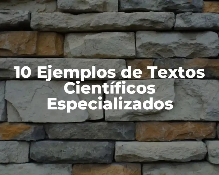 10 Ejemplos de Textos Científicos Especializados