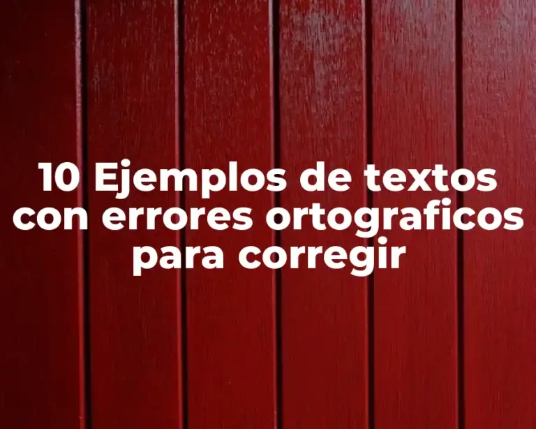 10 Ejemplos de textos con errores ortograficos para corregir