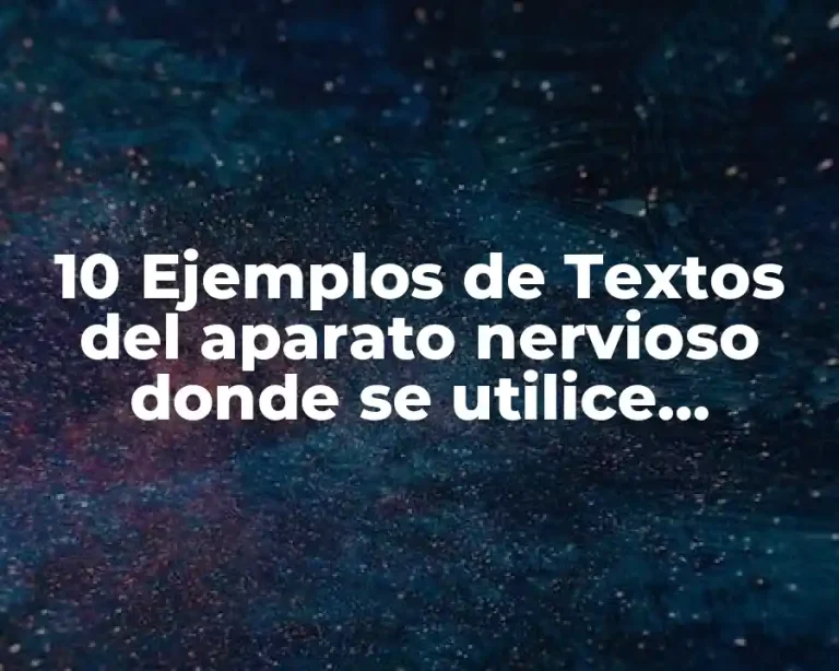 10 Ejemplos de Textos del aparato nervioso donde se utilice sinónimos