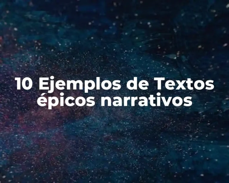 10 Ejemplos de Textos épicos narrativos