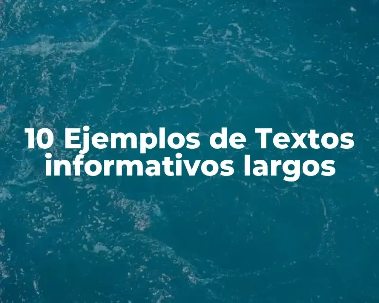 10 Ejemplos de Textos informativos largos