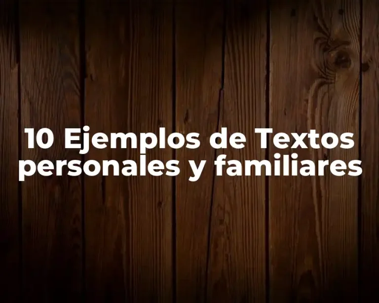 10 Ejemplos de Textos personales y familiares