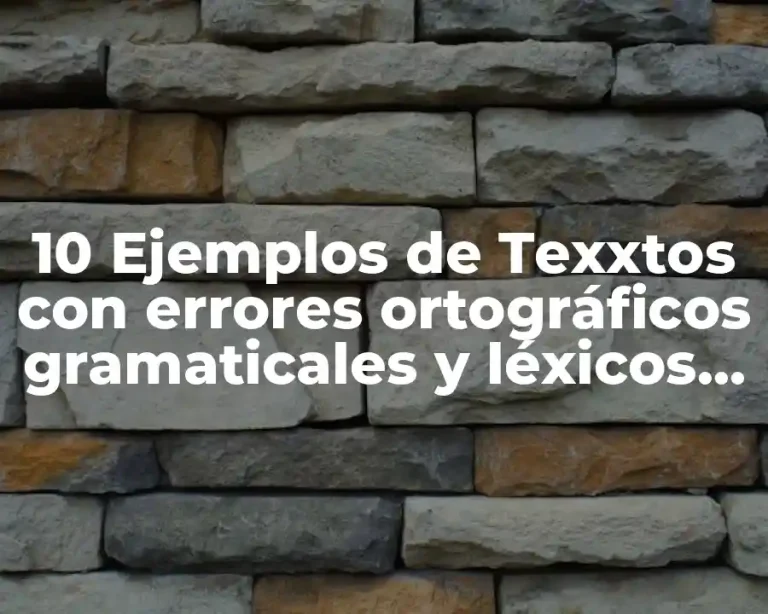 10 Ejemplos de Texxtos con errores ortográficos gramaticales y léxicos ejemplos
