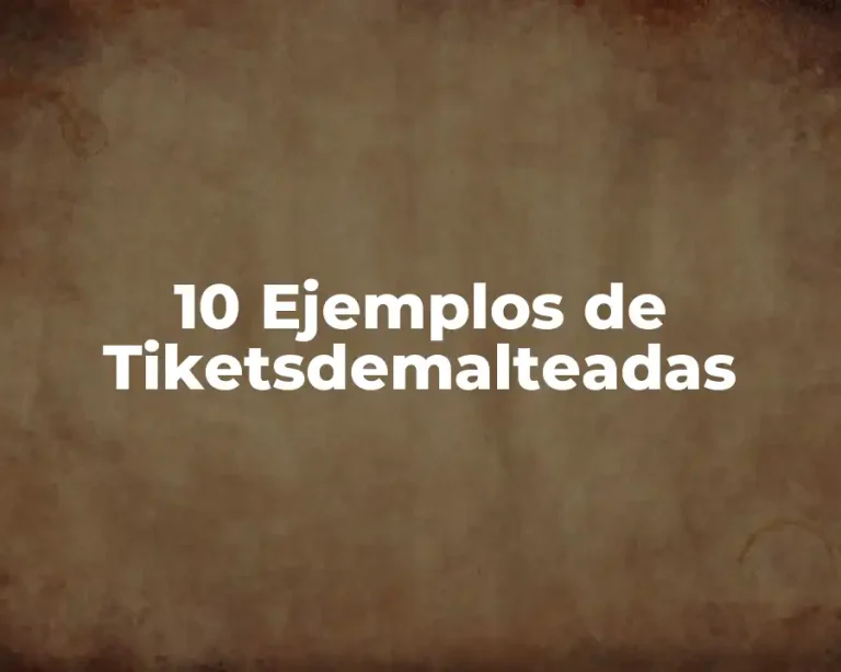10 Ejemplos de Tiketsdemalteadas