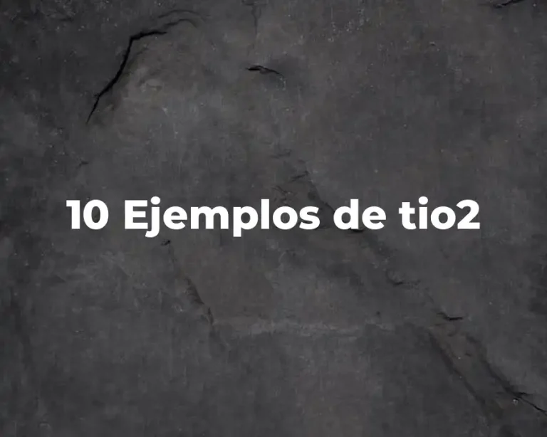 10 Ejemplos de tio2