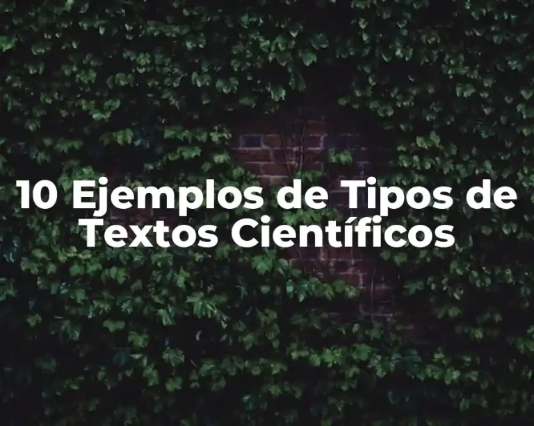 10 Ejemplos de Tipos de Textos Científicos