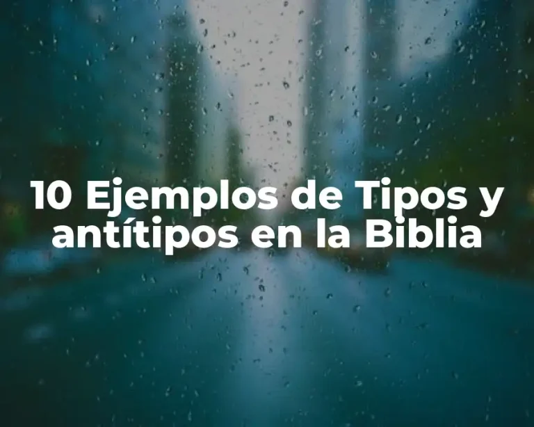 10 Ejemplos de Tipos y antítipos en la Biblia