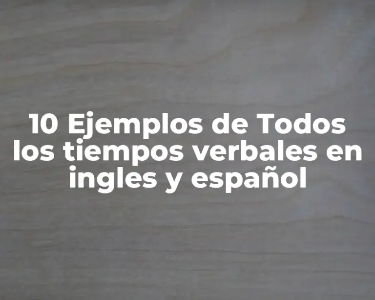10 Ejemplos de Todos los tiempos verbales en ingles y español