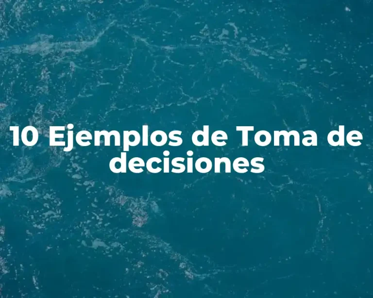 10 Ejemplos de Toma de decisiones