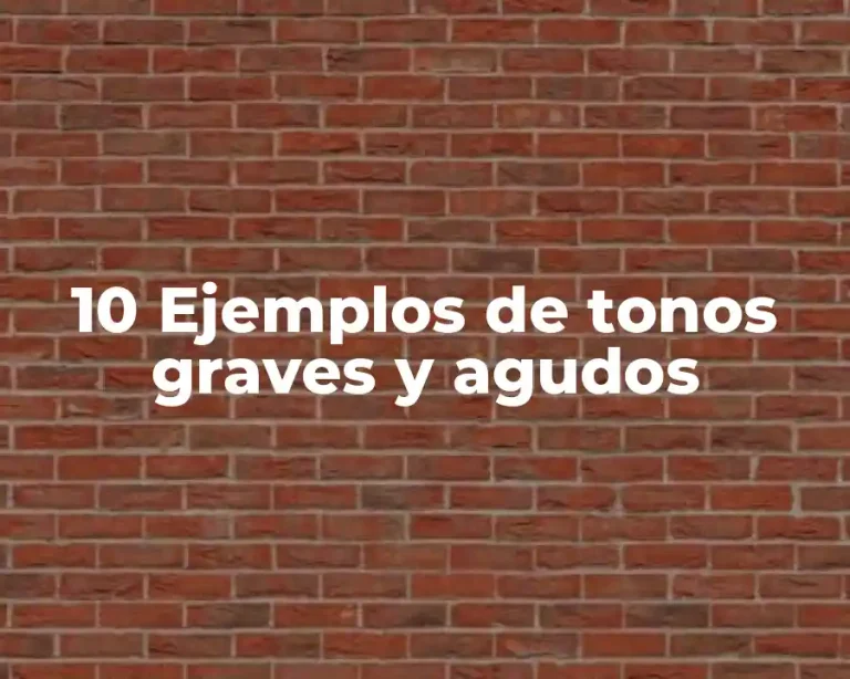 10 Ejemplos de tonos graves y agudos