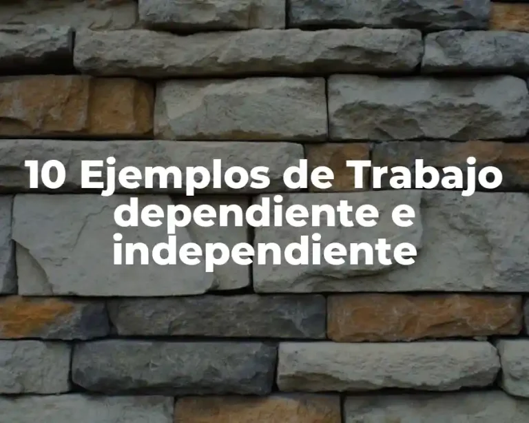 10 Ejemplos de Trabajo dependiente e independiente