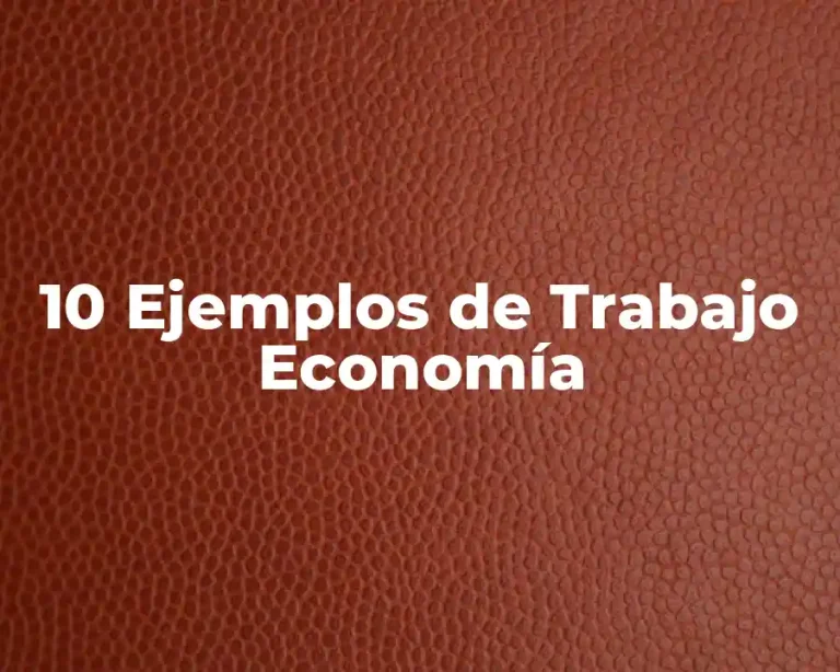 10 Ejemplos de Trabajo Economía