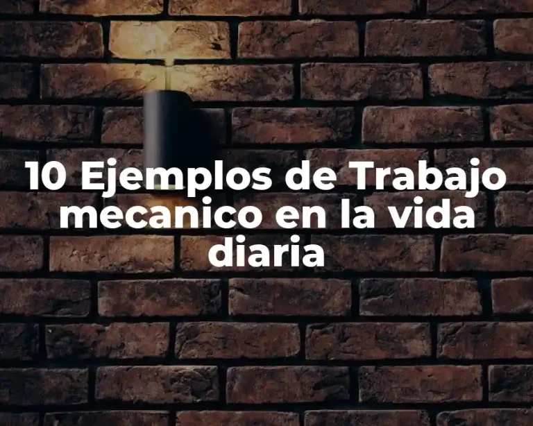 10 Ejemplos de Trabajo mecanico en la vida diaria