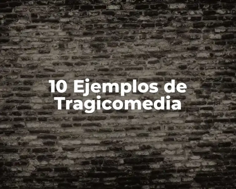 10 Ejemplos de Tragicomedia