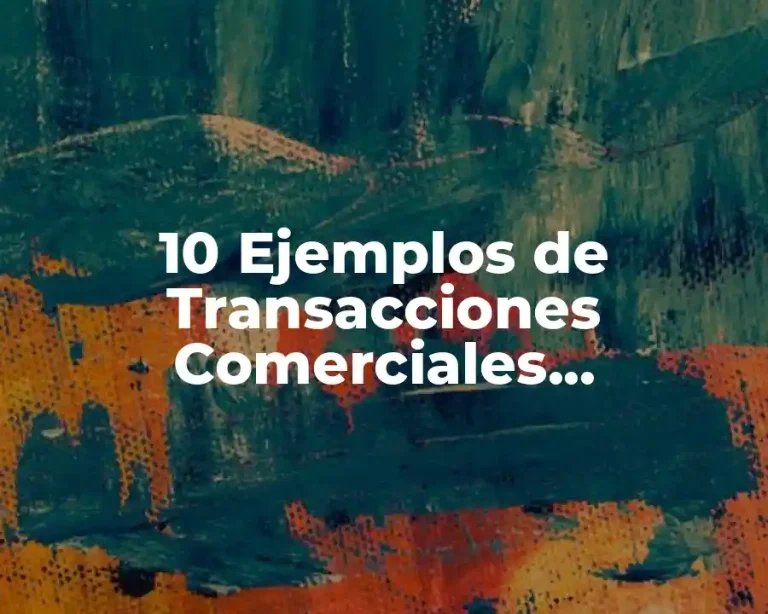 10 Ejemplos de Transacciones Comerciales Internacionales