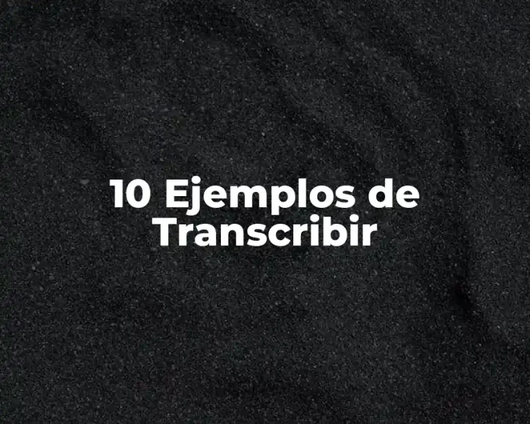 10 Ejemplos de Transcribir