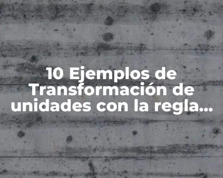 10 Ejemplos de Transformación de unidades con la regla de tres