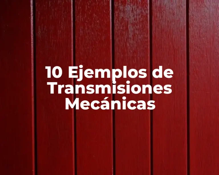 10 Ejemplos de Transmisiones Mecánicas