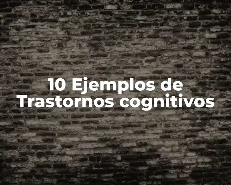 10 Ejemplos de Trastornos cognitivos