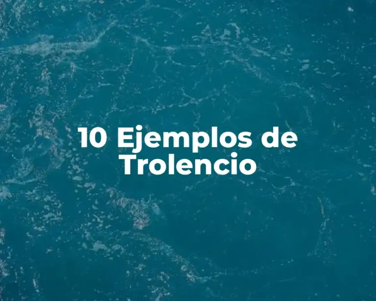 10 Ejemplos de Trolencio