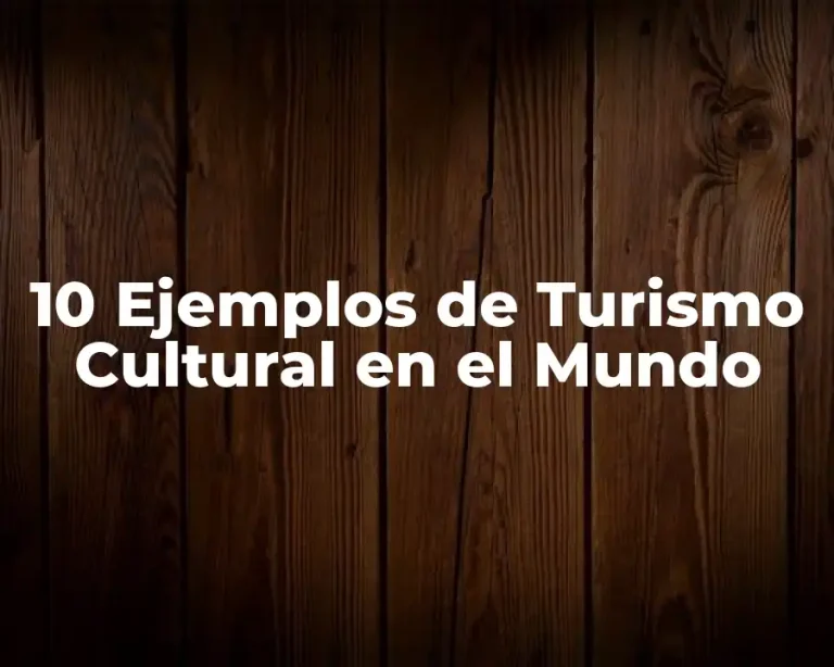 10 Ejemplos de Turismo Cultural en el Mundo
