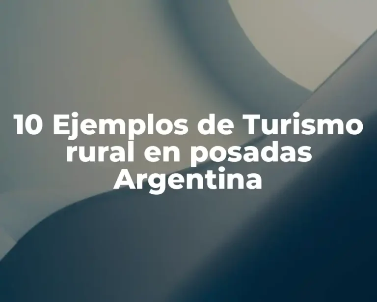 10 Ejemplos de Turismo rural en posadas Argentina