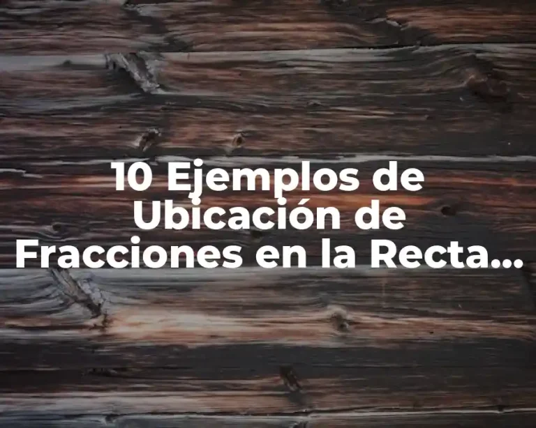 10 Ejemplos de Ubicación de Fracciones en la Recta Numérica