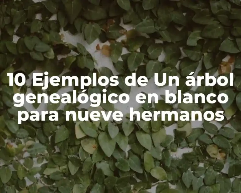 10 Ejemplos de Un árbol genealógico en blanco para nueve hermanos