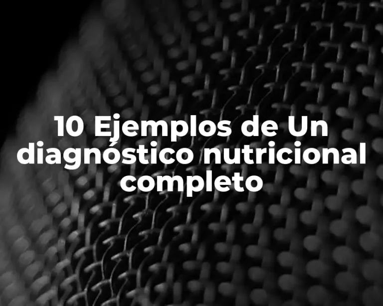 10 Ejemplos de Un diagnóstico nutricional completo