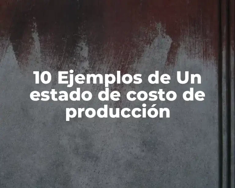 10 Ejemplos de Un estado de costo de producción