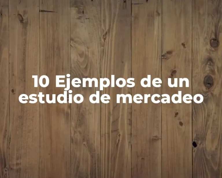 10 Ejemplos de un estudio de mercadeo