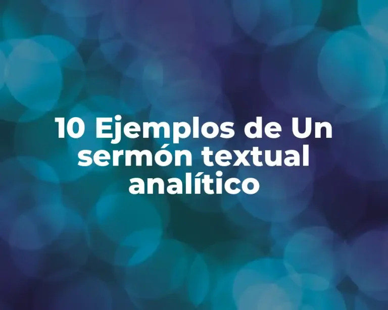 10 Ejemplos de Un sermón textual analítico