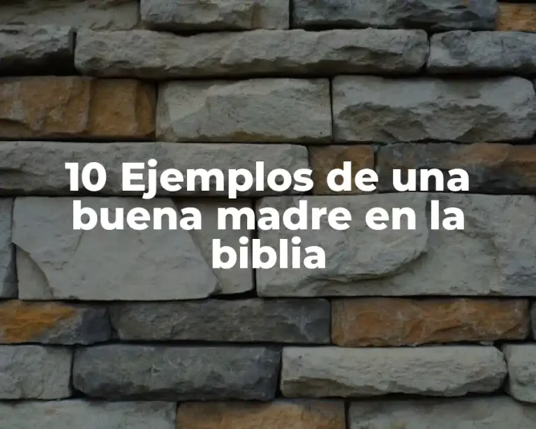 10 Ejemplos de una buena madre en la biblia