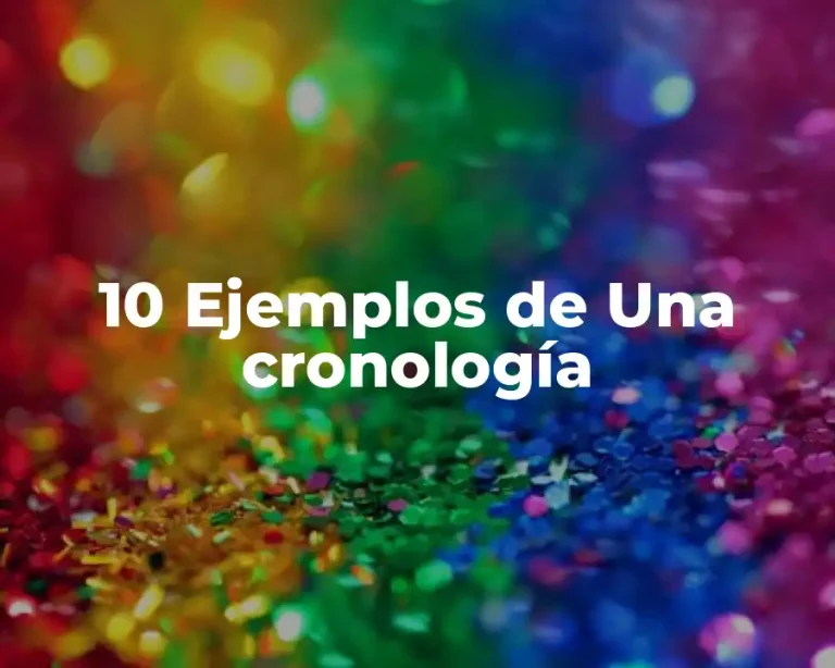 10 Ejemplos de Una cronología