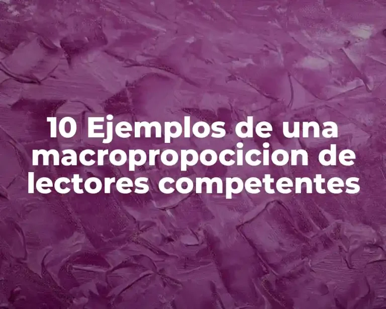 10 Ejemplos de una macropropocicion de lectores competentes